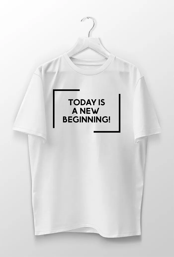 Today is a New Beginning T-Shirt, Motivational Phrase Printed Unisex Shirt Vinyl Transfer on demand