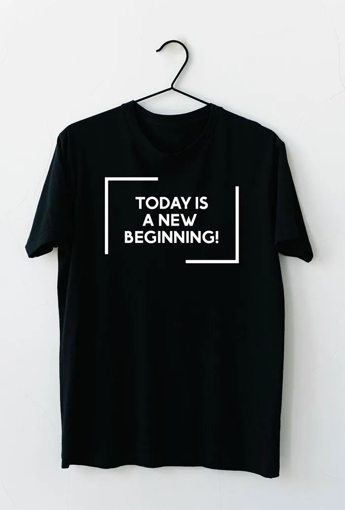 Today is a New Beginning T-Shirt, Motivational Phrase Printed Unisex Shirt Vinyl Transfer on demand